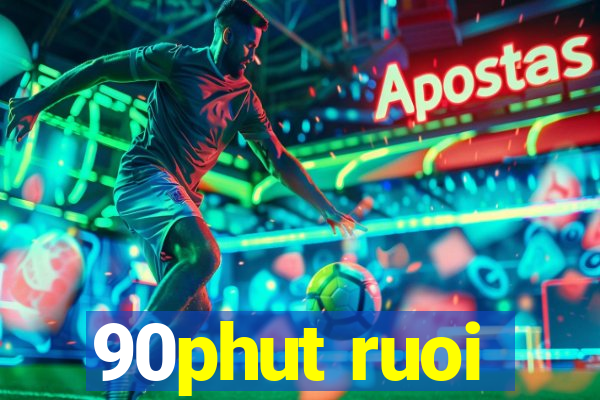 90phut ruoi