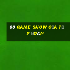 88 GAME SHOW CỦA TẬP ĐOÀN