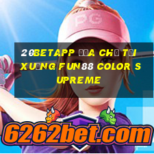 20betapp Địa chỉ tải xuống Fun88 Color Supreme