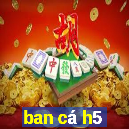 ban ca h5