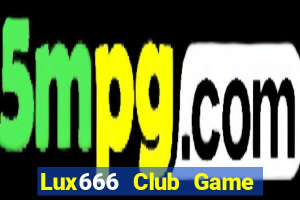 Lux666 Club Game Bài Online Hay