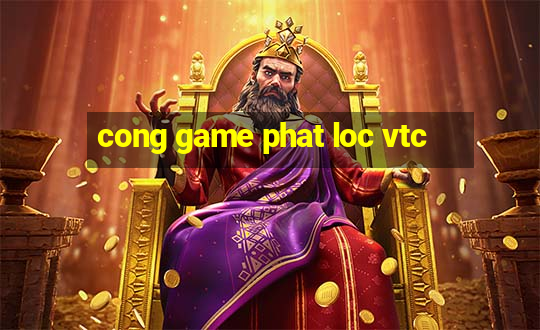 cong game phat loc vtc