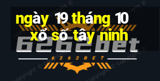 ngày 19 tháng 10 xổ số tây ninh