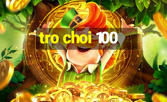 tro choi 100