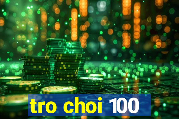 tro choi 100