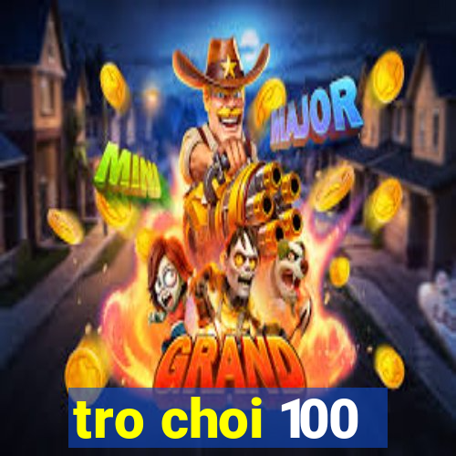 tro choi 100