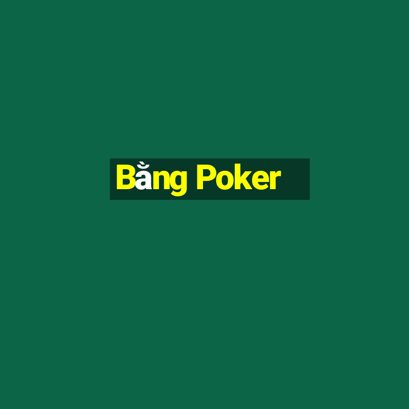 Bằng Poker