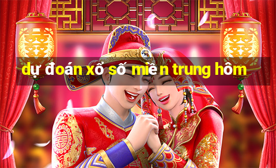 dự đoán xổ số miền trung hôm