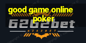 good game online poker