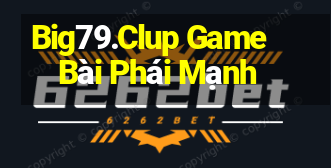 Big79.Clup Game Bài Phái Mạnh