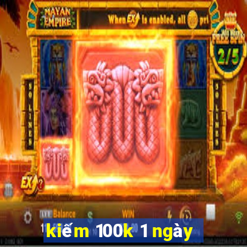 kiếm 100k 1 ngày