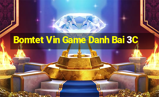 Bomtet Vin Game Danh Bai 3C