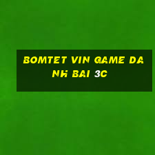 Bomtet Vin Game Danh Bai 3C