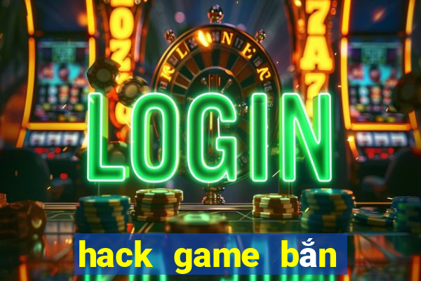 hack game bắn cá ăn tiền