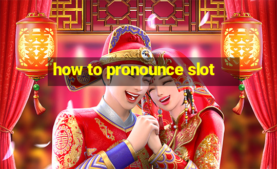 how to pronounce slot