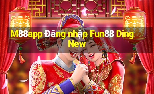 M88app Đăng nhập Fun88 DingNew