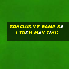 Bonclub.Me Game Bài Trên Máy Tính