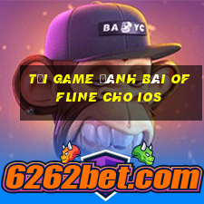 tải game đánh bài offline cho ios