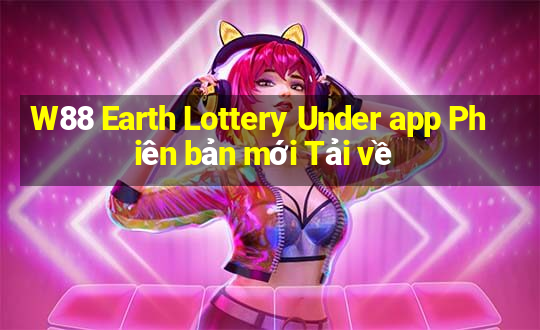 W88 Earth Lottery Under app Phiên bản mới Tải về