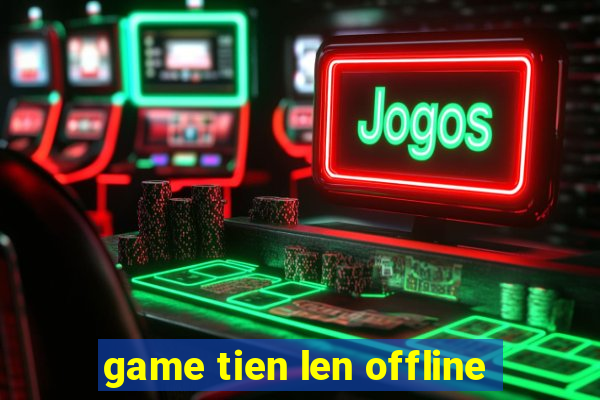 game tien len offline