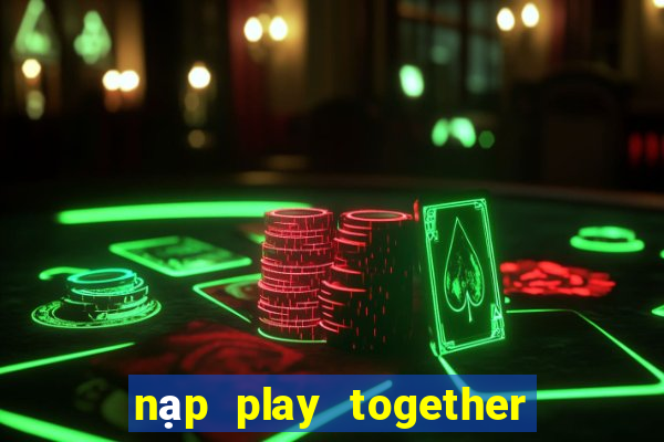 nạp play together qua sim