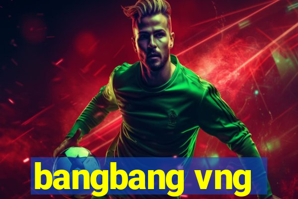 bangbang vng