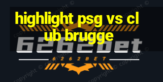 highlight psg vs club brugge