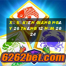 xổ số kiên giang ngày 26 tháng 12 năm 2024