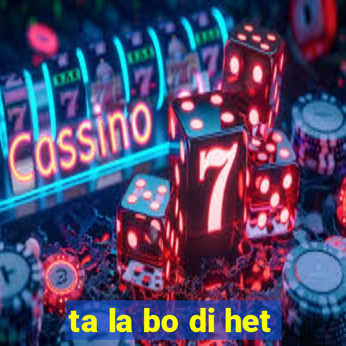 ta la bo di het