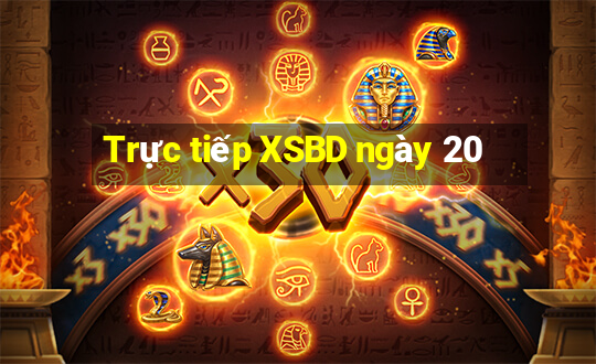 Trực tiếp XSBD ngày 20