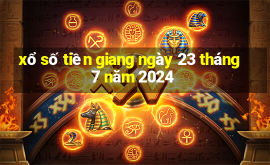 xổ số tiền giang ngày 23 tháng 7 năm 2024