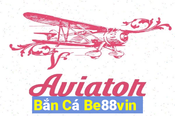 Bắn Cá Be88vin