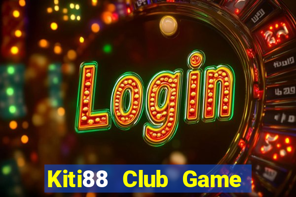 Kiti88 Club Game Bài Lừa Đảo