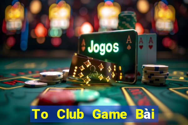 To Club Game Bài Nạp Rút 1 1