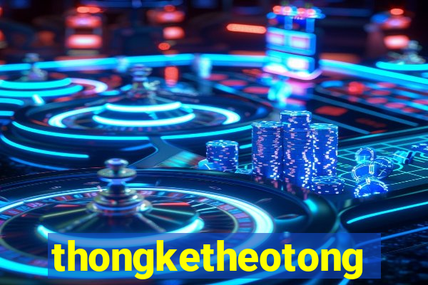 thongketheotong