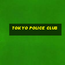 tokyo police club