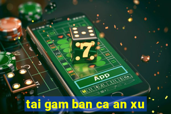 tai gam ban ca an xu