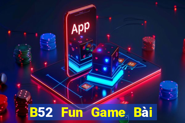 B52 Fun Game Bài Uy Tín