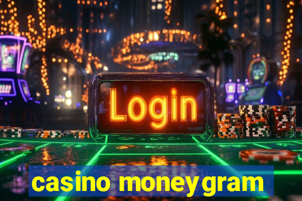 casino moneygram