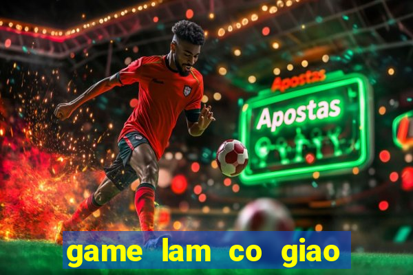 game lam co giao day hoc