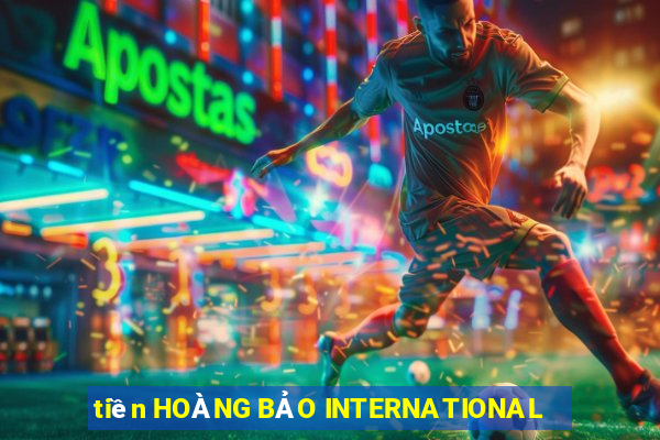 tiền HOÀNG BẢO INTERNATIONAL