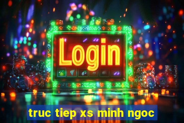 truc tiep xs minh ngoc