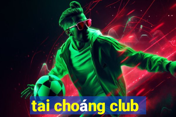 tai choáng club