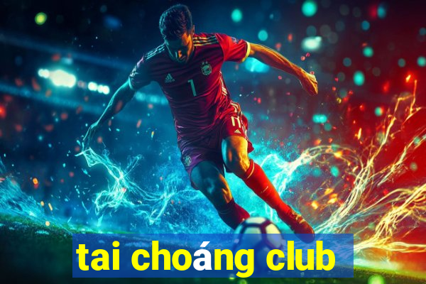 tai choáng club