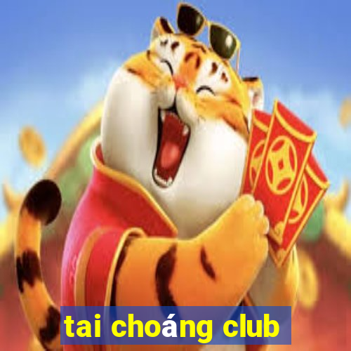 tai choáng club