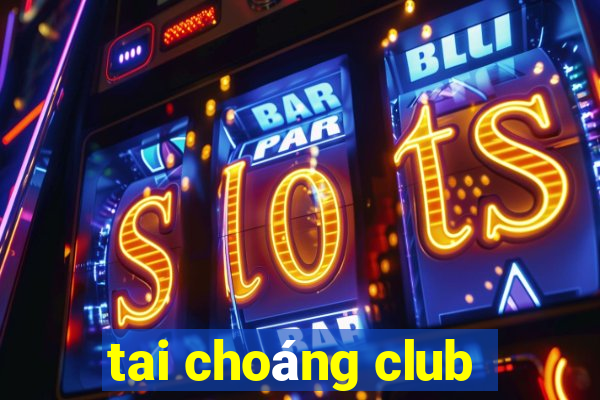 tai choáng club