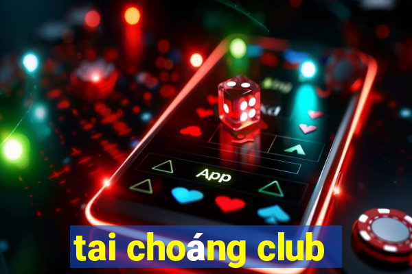 tai choáng club