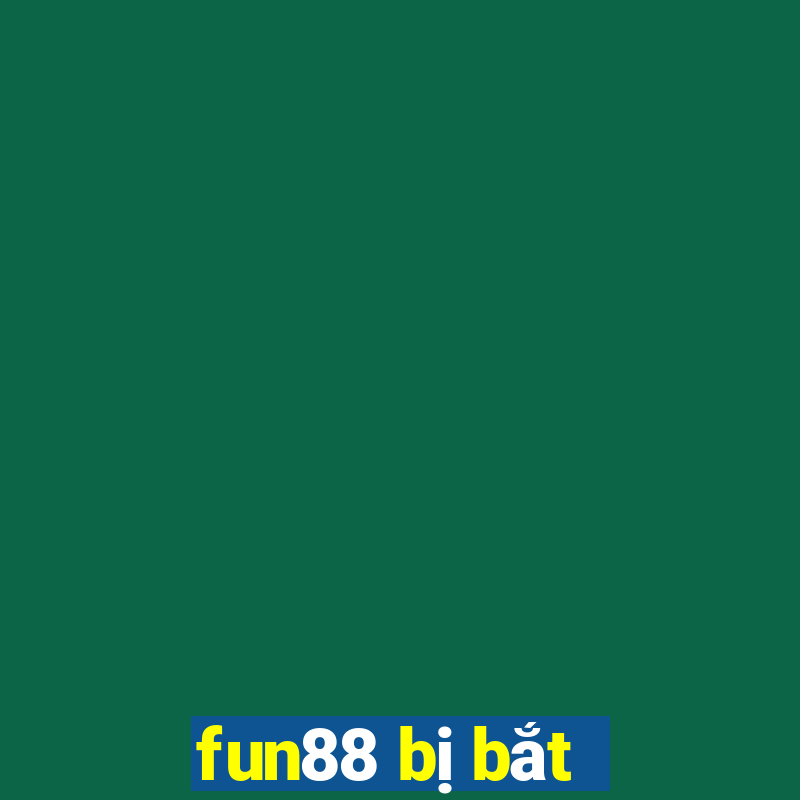 fun88 bị bắt