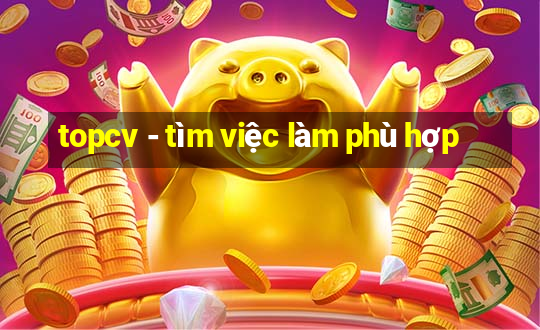 topcv - tìm việc làm phù hợp