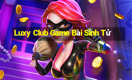 Luxy Club Game Bài Sinh Tử